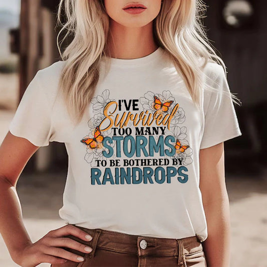 I've Survived Too Many Storms To Be Bothered About Raindrops T Shirt